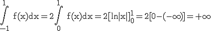 3$\rm \Bigint_{-1}^{1} f(x)dx=2\Bigint_{0}^{1} f(x)dx=2[ln|x|]_{0}^{1}=2[0-(-\infty)]=+\infty